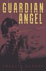 Guardian Angel By Francis Murphy Cover Image