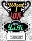 What I Love About Gigi Coloring Book: Coloring Books for Adults, Mother's Day Coloring Book, Birthday Gifts for Gigi By Paperland Cover Image