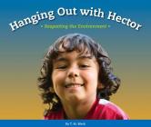 Hanging Out with Hector: Respecting the Environment (Respect!) By T. M. Merk Cover Image