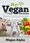 My Vegan Dreams: A Handbook For a Rational, Responsible Vegan Lifestyle By Michelle Pescosolido, Megan Alpha Cover Image