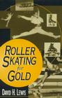 Roller Skating for Gold (American Sports History #5) By David H. Lewis Cover Image