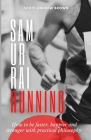 Samurai Running: How to be faster, happier and stronger with practical philosophy By Scott Andrew Brown Cover Image