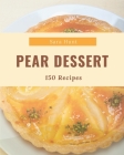 150 Pear Dessert Recipes: A Timeless Pear Dessert Cookbook By Sara Hunt Cover Image