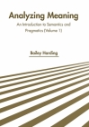 Analyzing Meaning: An Introduction to Semantics and Pragmatics (Volume 1) Cover Image