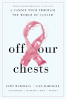 Off Our Chests: A Candid Tour Through the World of Cancer By John Marshall, Liza Marshall Cover Image