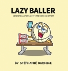 Lazy Baller: A Basketball Story About Hard Work And Effort Cover Image