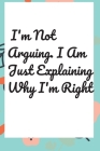 I'm Not Arguing. I Am Just Explaining Why I'm Right By Star Note Book Cover Image