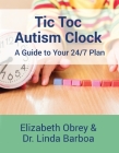 Tic Toc Autism Clock: A Guide to Your 24/7 Plan By Elizabeth Obrey, Linda Barboa Cover Image