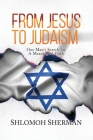 From Jesus To Judaism: One Man's Search for a Meaningful Faith By Shlomoh Sherman Cover Image