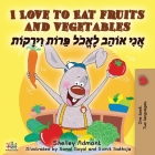 I Love to Eat Fruits and Vegetables (English Hebrew Bilingual Book) By Shelley Admont, Kidkiddos Books Cover Image