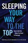 Sleeping Your Way to the Top: How to Get the Sleep You Need to Succeed Cover Image