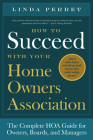 How to Succeed with Your Homeowners Association: The Complete HOA Guide for Owners, Boards, and Managers By Linda M. Perret Cover Image
