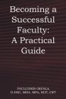 Becoming a Successful Faculty: A Practical Guide Cover Image