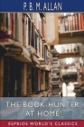The Book-Hunter at Home (Esprios Classics) By P. B. M. Allan Cover Image