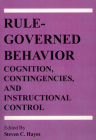 Rule-Governed Behavior: Cognition, Contingencies, and Instructional Control By Steven C. Hayes (Editor) Cover Image