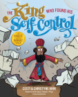 The King Who Found His Self-Control By Costi Hinn, Christyne Hinn, Brad Smith (Artist) Cover Image
