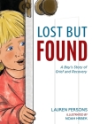 Lost But Found: A Boy's Story of Grief and Recovery By Lauren Persons, Noah Hrbek (Illustrator) Cover Image