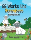 GG Works the Honeybees - Helping Nature By Renee Goodwin Cover Image