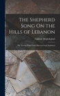 The Shepherd Song On the Hills of Lebanon: The Twenty-Third Psalm Illustrated and Explained By Faddoul Moghabghab Cover Image