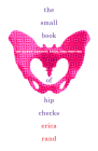 The Small Book of Hip Checks: On Queer Gender, Race, and Writing By Erica Rand Cover Image