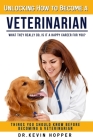 Unlocking How to Become a Veterinarian: Things You Should Know Before Becoming a Veterinarian: What They Really Do, Is It A Happy Career For You? By Kevin Hopper Cover Image