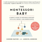 The Montessori Baby: A Parent's Guide to Nurturing Your Baby with Love, Respect, and Understanding By Junnifa Uzodike, Simone Davies, Sanny Van Loon (Contribution by) Cover Image