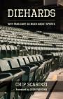 Diehards: Why Fans Care So Much About Sports By Chip Scarinzi, Josh Pahigian (Foreword by) Cover Image