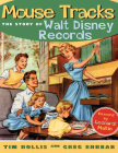Mouse Tracks: The Story of Walt Disney Records By Tim Hollis, Greg Ehrbar, Leonard Maltin (Foreword by) Cover Image