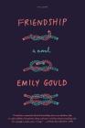 Friendship: A Novel By Emily Gould Cover Image