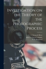 Investigation on the Theory of the Photographic Process By S. E. Sheppard, C. E. Kenneth Mees, Green And Co Longans (Created by) Cover Image