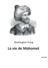 La vie de Mahomet By Washington Irving Cover Image