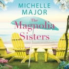The Magnolia Sisters By Michelle Major, Carly Robins (Read by) Cover Image