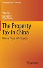The Property Tax in China: History, Pilots, and Prospects (Development and Governance #1) By Yilin Hou, Qiang Ren, Ping Zhang Cover Image