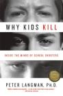 Why Kids Kill: Inside the Minds of School Shooters By Peter Langman, PhD Cover Image