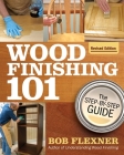 Wood Finishing 101, Revised Edition: The Step-By-Step Guide By Bob Flexner Cover Image