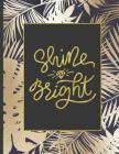 Shine Bright: Girls' notebooks. 8.5 x 11, College Ruled, 100 pages Notebooks with sophisticated and precious cover the main theme is Cover Image