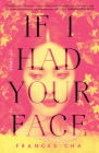 If I Had Your Face: A Novel By Frances Cha Cover Image