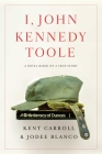 I, John Kennedy Toole: A Novel By Kent Carroll, Jodee Blanco Cover Image