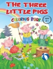 THE THREE LITTLE PIGS - Coloring Book Ages 3+: Captivating images of the cute characters from the most loved fairy tale by children, all to be ... wil Cover Image