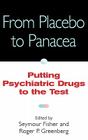 From Placebo to Panacea: Putting Psychiatric Drugs to the Test By Seymour Fisher (Editor), Roger P. Greenberg (Editor) Cover Image