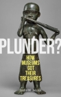 Plunder?: How Museums Got Their Treasures Cover Image