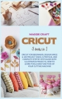 Cricut: Three books in one: Cricut For Beginners, Design Space; 100 Project Ideas. A Pratical And Complete Step By Step Guide Cover Image