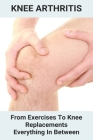 Knee Arthritis: From Exercises To Knee Replacements & Everything In Between: Osteoarthritis Vs Rheumatoid Arthritis By Lavada Rackham Cover Image