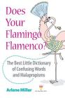 Does Your Flamingo Flamenco? The Best Little Dictionary of Confusing Words and Malapropisms By Arlene Miller Cover Image