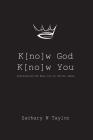 K[no]w God, K[no]w You: Discovering the real you in Christ Jesus By Zachary N. Taylor Cover Image