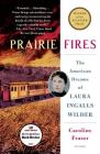 Prairie Fires: The American Dreams of Laura Ingalls Wilder By Caroline Fraser Cover Image