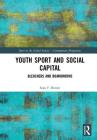Youth Sport and Social Capital: Bleachers and Boardrooms (Sport in the Global Society - Contemporary Perspectives) Cover Image