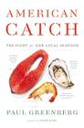 American Catch: The Fight for Our Local Seafood By Paul Greenberg Cover Image
