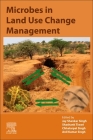 Microbes in Land Use Change Management By Jay Shankar Singh (Editor), Shashank Tiwari (Editor), Chhatarpal Singh (Editor) Cover Image