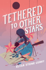 Tethered to Other Stars By Elisa Stone Leahy Cover Image